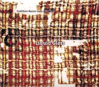 LIQUID GLASS / YOSHIHIRO HANNO meets MICK KARN